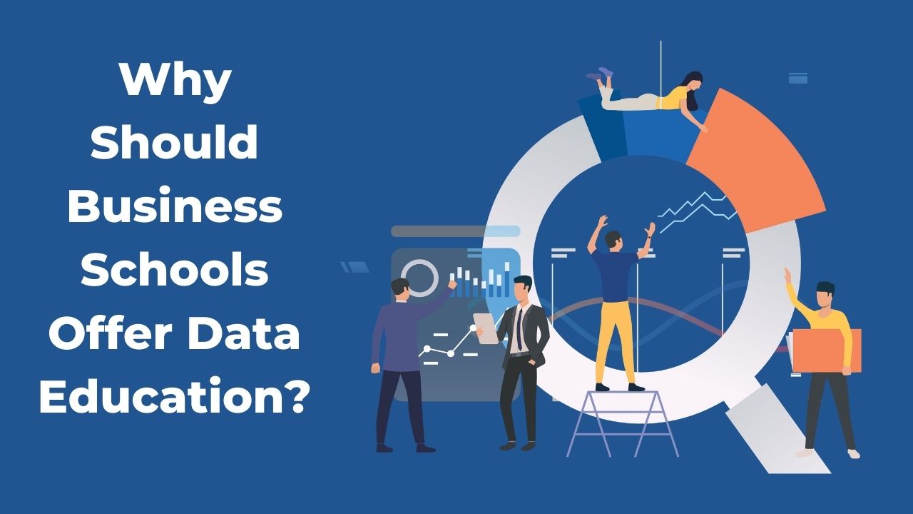 You are currently viewing Why should business schools offer data education?
