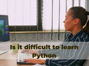 Read more about the article Is it difficult to learn Python?
