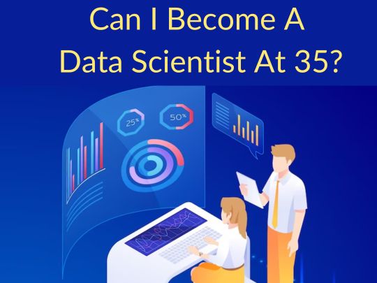 Read more about the article Can I Become A Data Scientist At 35 ?