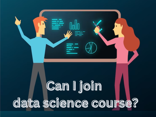 You are currently viewing Can I join data science course?
