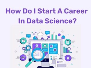 Read more about the article How Do I Start A Career In Data Science?