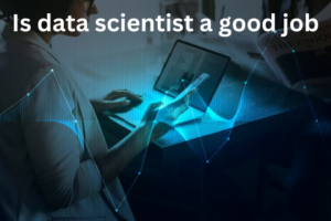 Read more about the article Is data scientist a good job