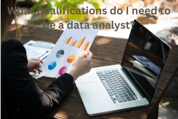 Read more about the article What qualifications do I need to be a data analyst?