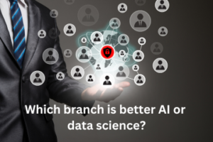 Read more about the article Which branch is better AI or data science?