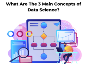 Read more about the article What Are the 3 Main Concepts of Data Science?