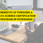 Benefits of Pursuing a Data Science Certification Program in Hyderabad